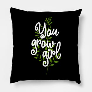 You Grow Girl Pillow