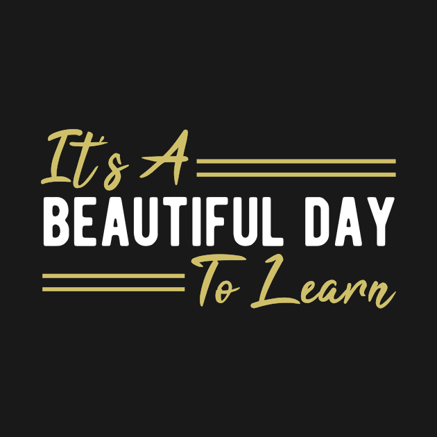 It's A Beautiful Day To Learn by StoreDay