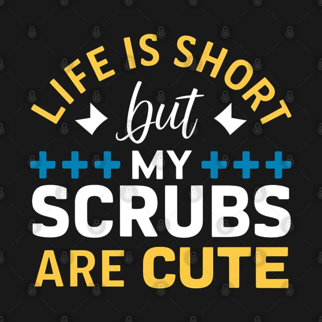 Life is Short But My Scrubs are Cute by NomiCrafts