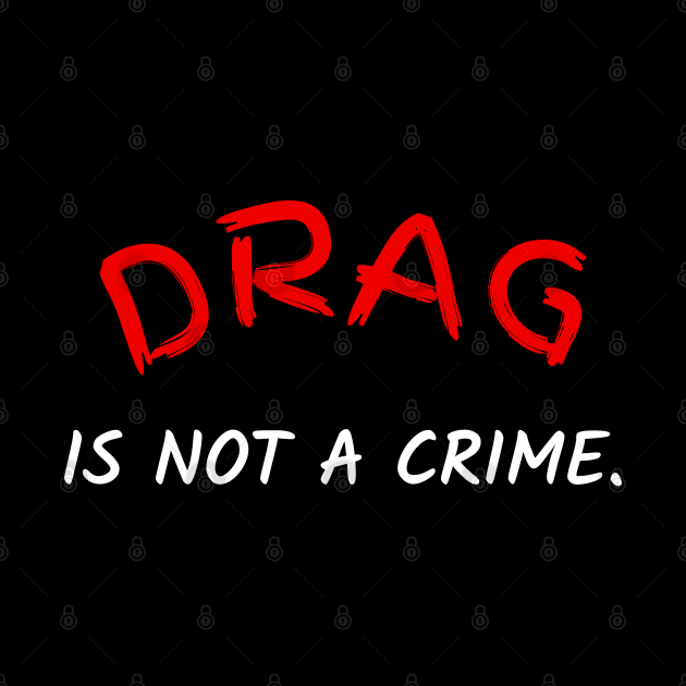 Drag is Not A Crime. Black by Brono