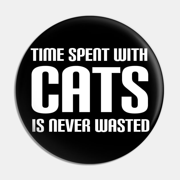 Time Spent With Cats Is Never Wasted Pin by TheWhitepod