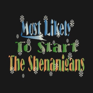 Most Likely To Start The Shenanigans T-Shirt