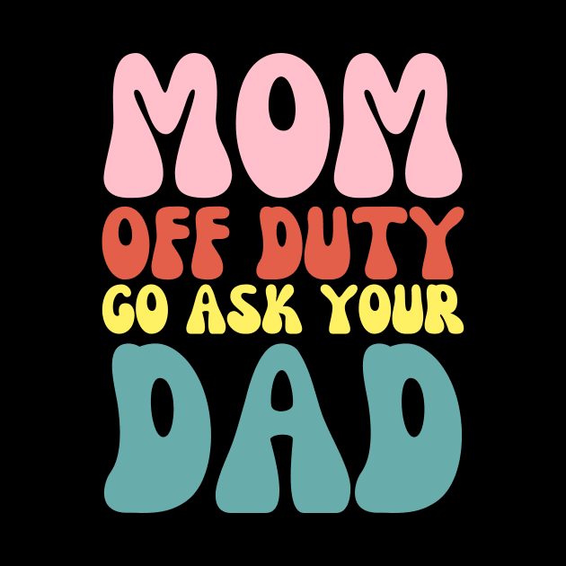 Mom on Duty Go Ask Dad Funny Retro Mothers day by Orth