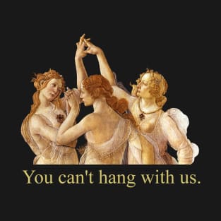 you can't hang with us - botticelli T-Shirt