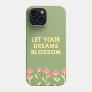 Let Your Dreams Blossom (Green) Phone Case