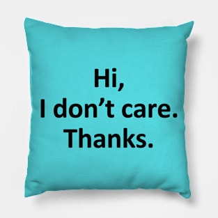 Hi I Don't Care Thanks ★★★★☆ Pillow