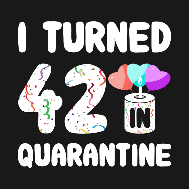 I Turned 42 In Quarantine by Rinte