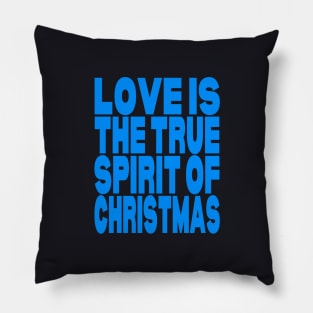 Love is the true spirit of Christmas Pillow