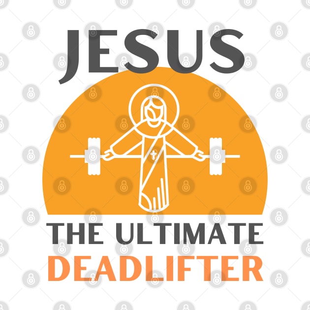 Jesus The Ultimate Deadlifter | Weightlifter & Bodybuilder design by apparel.tolove@gmail.com