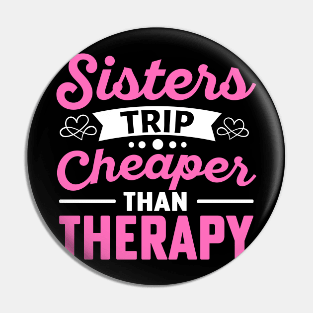 Sisters Trip Cheaper Than Therapy Pin by TheDesignDepot