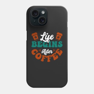 Life begins after Coffee Phone Case