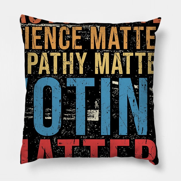 Facts Matter Science Matters Empathy Matters Voting Matters Pillow by SevenAM