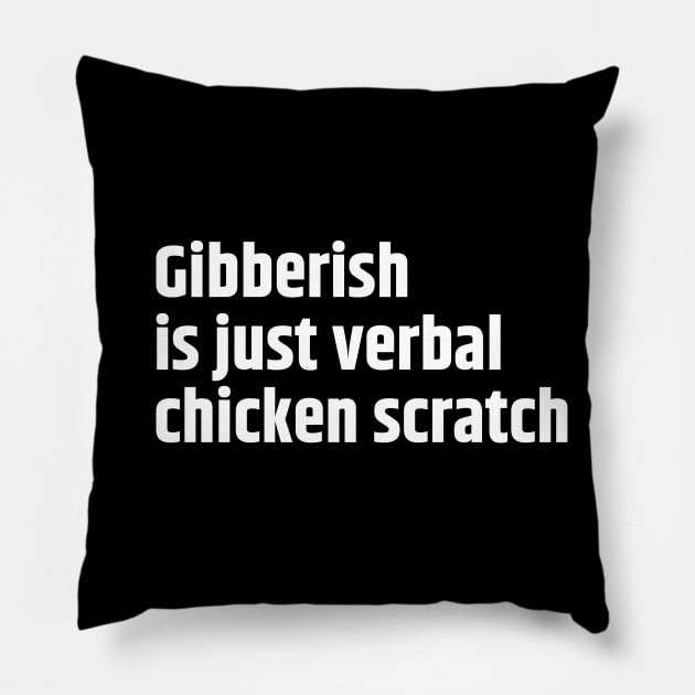 Gibberish is just verbal chicken scratch Pillow by Motivational_Apparel