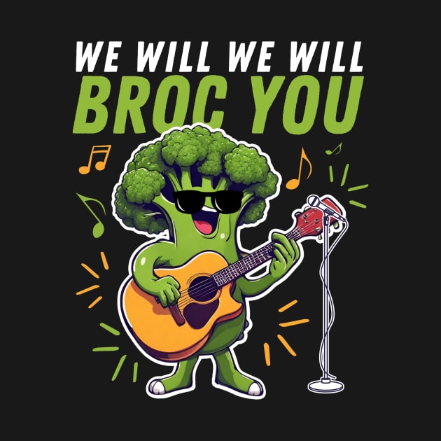 We Will We Will Broc You Funny Broccoli by DesignArchitect