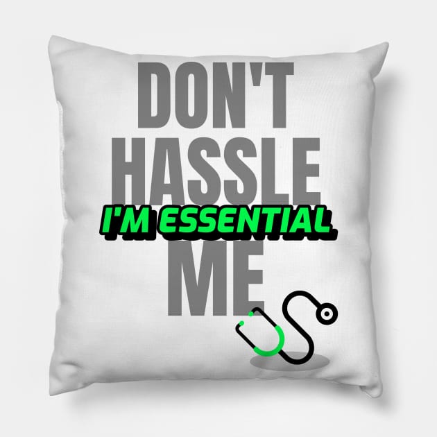 Dont Hassle Me Im Essential (Medical Green) Pillow by M is for Max