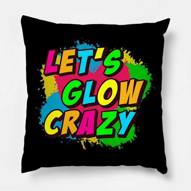 Let's Glow Crazy! Pillow by undrbolink