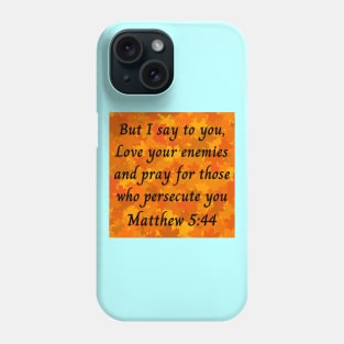 Bible Verse Matthew 5:44 Phone Case