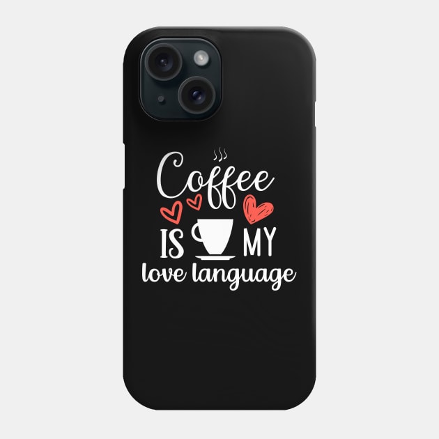 Coffee Is My Love Language Phone Case by Dogefellas