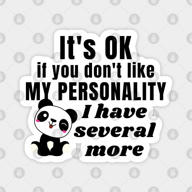 It's ok if you don't like my personality, I have several more - Kawaii panda Magnet by Try It