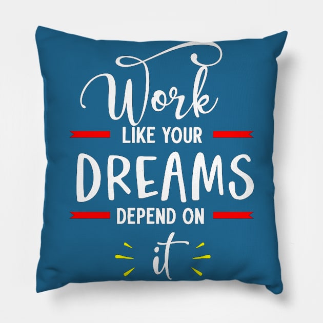 Work like your dreams depend on it Pillow by Look11301