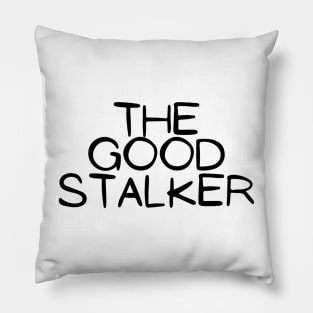 The Good Stalker Funny Pickup Lines Weird Typographic Romantic Innocent School Loving Emotional Missing Challenging Confident Slogan Competition Man’s & Woman’s Pillow