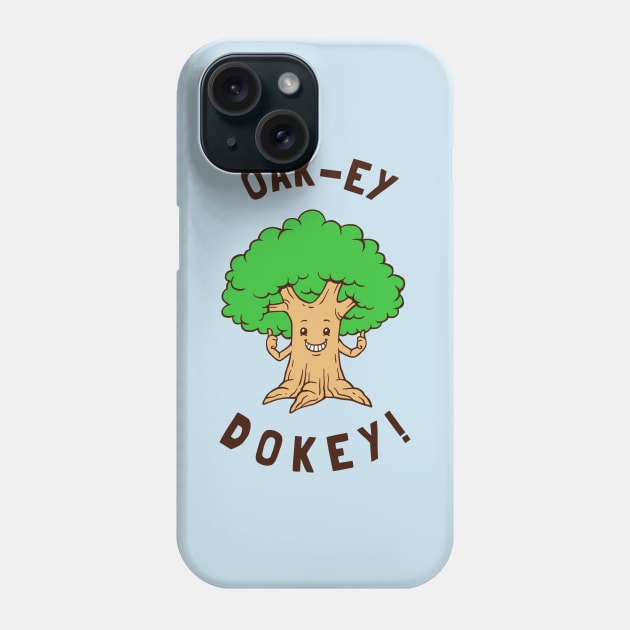 Oak-y Dokey Phone Case by dumbshirts