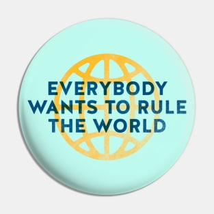 Everybody Wants to Rule The World Pin