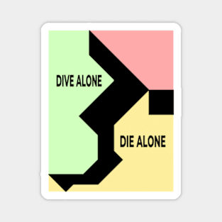 Dive Alone, Die Alone Magnet