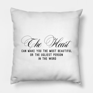 The heart can make you the most beautiful or the ugliest person in the word (black writting) Pillow