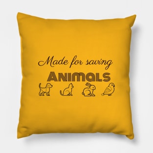 Made for saving animals Pillow