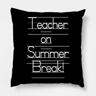 Teacher on Summer Break! Pillow