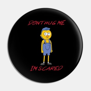 Dont Hug Me Im Scared Pin