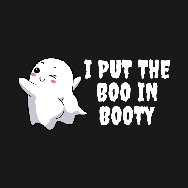 I Put The Boo In Booty Funny Ghost Gift by CatRobot