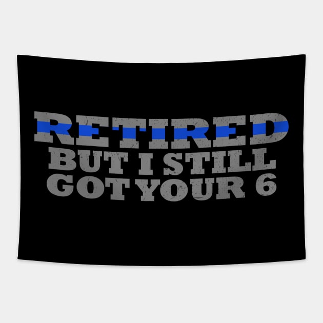 Retired But I Still Got Your 6 Retired Police Officer Tapestry by bluelinemotivation