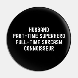 Husband Part-Time Superhero, Full-Time Sarcasm Connoisseur Pin