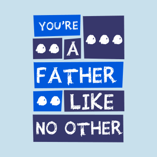 YOU'RE A FATHER LIKE NO OTHER T-Shirt