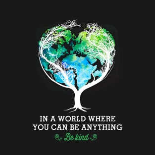 Be Kind In A World Tree T-shirt T-Shirt