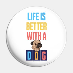 Life is Better with a Dog Pin