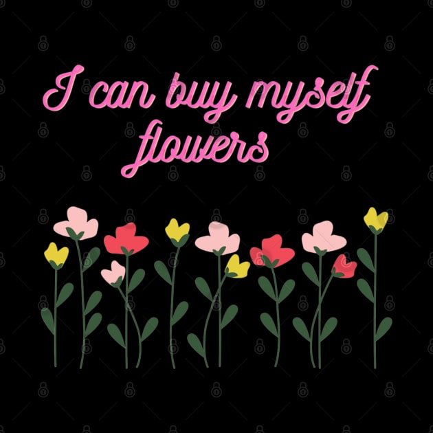 I Can Buy Myself Flowers by Muse Designs