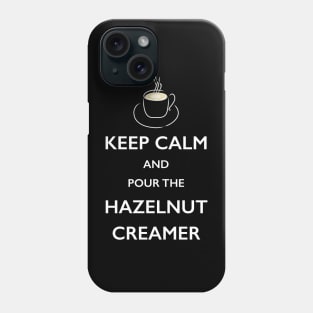 Keep Calm Hazelnut Creamer Coffee Lover TShirt Phone Case