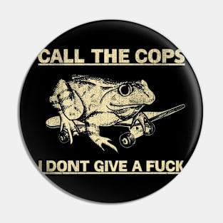 Call The Cops I Don't Give A Fuck Frogs Funny Pin