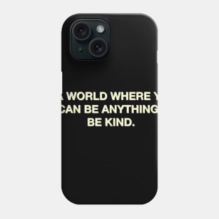 In a world where you can be anything, be kind Phone Case