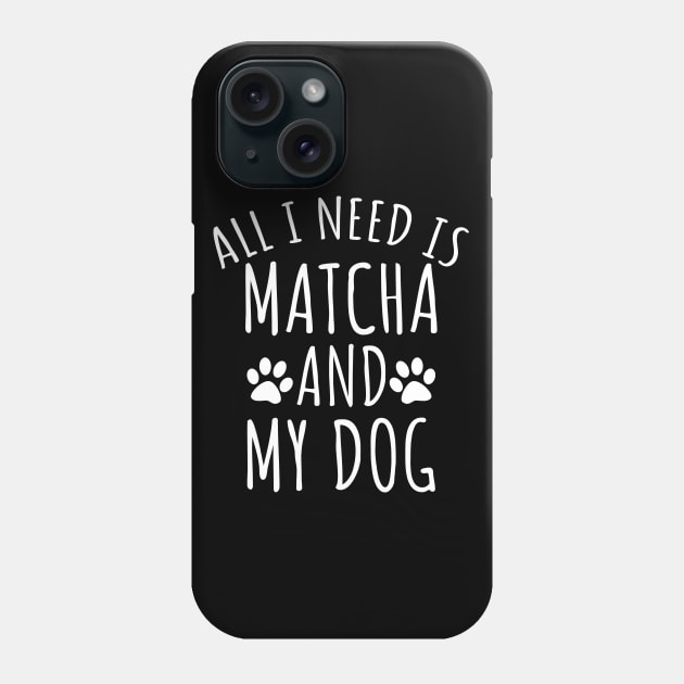 All I Need Is Matcha And My Dog Phone Case by LunaMay