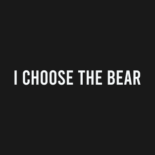 I choose the Bear in the woods T-Shirt