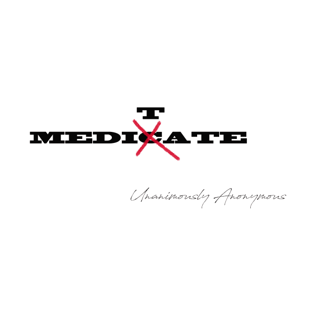 Meditate > Medicate by UnanimouslyAnonymous