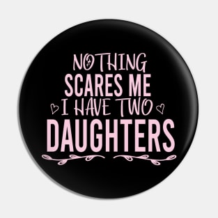 Nothing Scares Me I Have Two Daughters shirt T shirt Dad of Girls T shirt Men's T Shirt, Father's Day Funny Shirt , Mother Shirt, Sarcastic, Funny, Mother's Day Pin