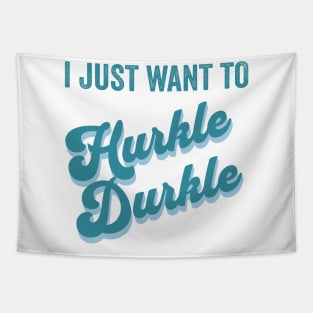 I just want to Hurkle Durkle retro vintage design Tapestry