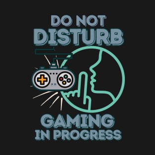 Do Not Disturb, Gaming in Progress - Funny Gamer T-Shirt