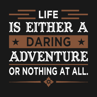 life is either a daring adventure or nothing at all T-Shirt