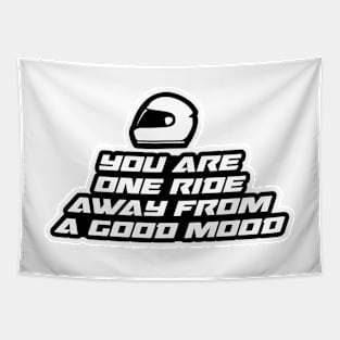 You are one ride away from a good mood - Inspirational Quote for Bikers Motorcycles lovers Tapestry